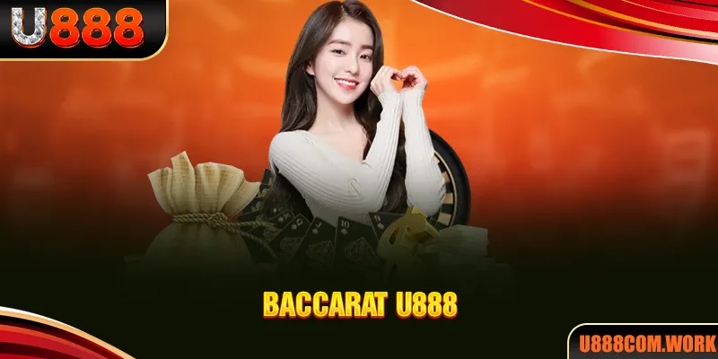 Baccarat U888 - Trò Chơi Bài Đỉnh Cao Đáng Thử Nhất 2024