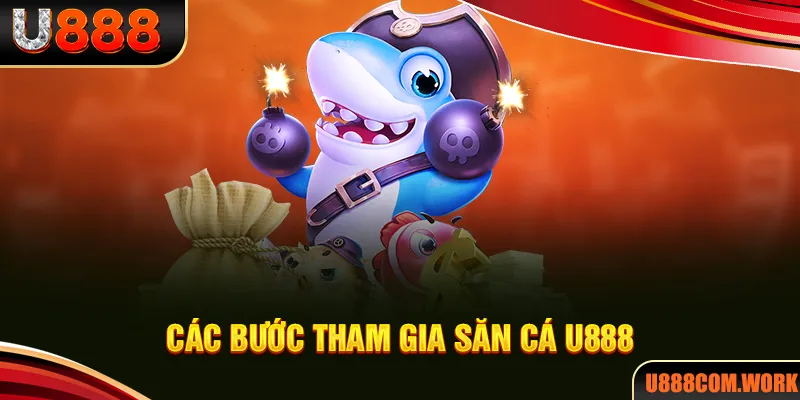 Cách truy cập, tham gia sảnh bắn cá ăn tiền U888