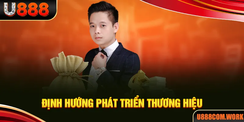 Định hướng phát triển thương hiệu từ giám đốc U888