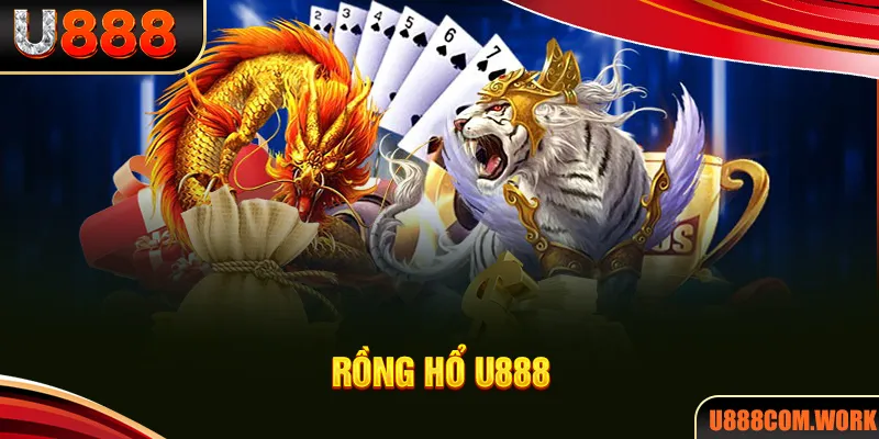 Rồng Hổ U888 - Siêu Phẩm Game Bài Online Dẫn Đầu Châu Á