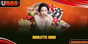 Roulette U888 - Hướng Dẫn Chi Tiết Cách Chơi Thắng Chắc